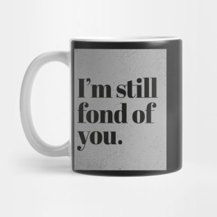 Im still fond of You. (Grey) Mug